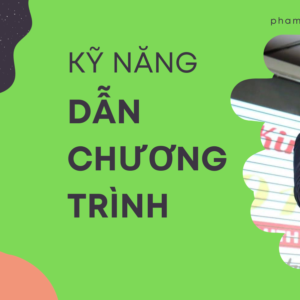 Khóa học Kỹ năng Dẫn Chương trình / Sự kiện